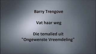 Barry Trengove  Vat haar weg  Die temalied uit quotOngewenste Vreemdeling [upl. by Ailene]