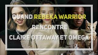 Rebeka Warrior Claire dAstéréotypie et Oméga  la rencontre [upl. by Nwahsat]