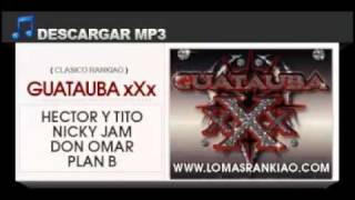 Hector y Tito Nicky Jam Don Omar amp Plan B  Guatauba xXxOfficial [upl. by Reiter]