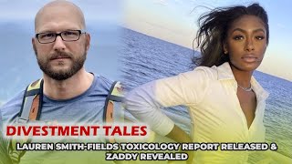 Divestment Tales  Lauren SmithFields Toxicology Report Released amp Zaddy Revealed [upl. by Eshelman]