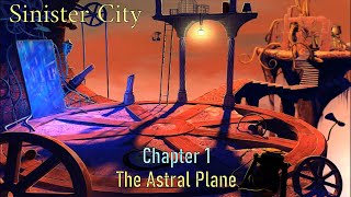 Lets Play  Sinister City  Chapter 1  The Astral Plane [upl. by Attenaj]