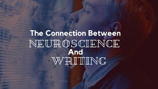 The Connection Between Neuroscience and Writing [upl. by Alekim956]