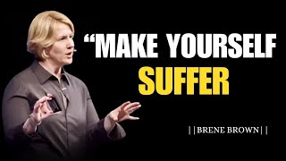 MAKE YOURSELF SUFFER  BRENE BROWN MOTIVATION [upl. by Plante]