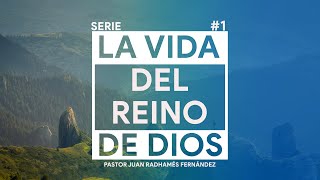 La Vida del Reino de Dios 1  AM  Pastor Juan Radhamés Fernández [upl. by Englis]