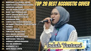 Indah Yastami Top 20 Best Akustik Terpopuler  Berpisah Di Ujung Jalan  Indah Yastami Full Album [upl. by Emelin]