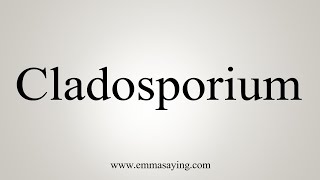 How To Say Cladosporium [upl. by Anauqat]