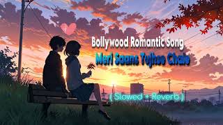 Meri Saans Tujhse Chale ।। Bollywood Romantic Song ।। Trending Song ।। Slow And Reverb।। [upl. by Maag]