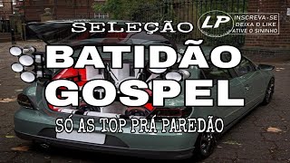 SELECAÕ BATIDÃO GOSPEL SÓ AS TOP PRÁ PAREDÃO [upl. by Lindbom]