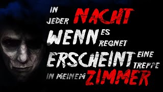 In jeder Nacht wenn es regnet erscheint eine Treppe in meinem Zimmer Creepypasta GermanDeutsch [upl. by Relluf]