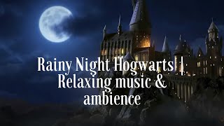 Harry Potter Relaxing music amp ambience  Rainy night at Hogwarts [upl. by Semajwerdna]