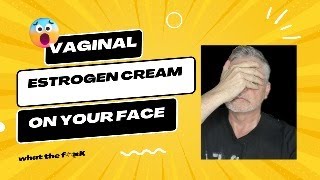 VAGINAL ESTRADIOL CREAM ON YOUR FACE [upl. by Shaff]