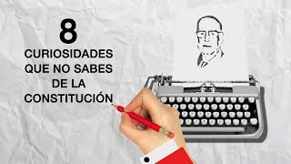 8 CURIOSIDADES QUE NO SABES DE LA CONSTITUCIÓN [upl. by Alemap]