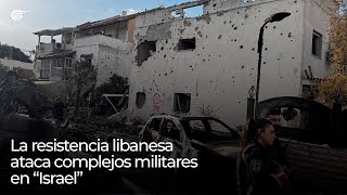 La resistencia libanesa ataca complejos militares en “Israel” [upl. by Noslien261]