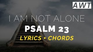 Psalm 23 I am not alone Lyrics amp Chords [upl. by Akiv]