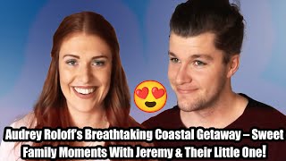 Audrey Roloffs Stunning Coastal Getaway with Jeremy amp Their Little Third Wheel 🌊  Roloff Family [upl. by Ajit902]