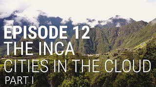 12 The Inca  Cities in the Cloud Part 1 of 2 [upl. by Kcirdor]