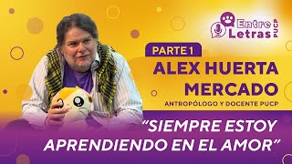 Alex Huerta Mercado “Siempre estoy aprendiendo en el amor”  EntreLetras PUCP [upl. by Sparhawk]