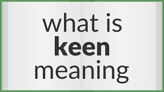 Keen  meaning of Keen [upl. by Ahsimak]