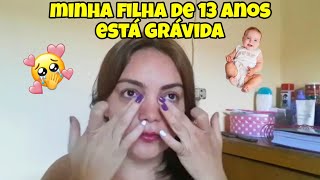 GRÁVIDA DE 13 ANOS MINHA FILHA ESTÁ GRÁVIDA 🫄 e agora o que eu vou fazer [upl. by Ahkeber922]