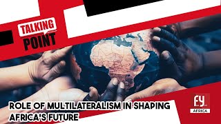 ROLE OF MULTILATERALISM IN SHAPING AFRICAS FUTURE [upl. by Silbahc764]