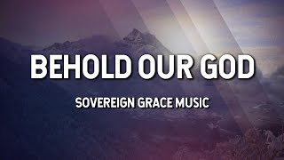 Behold Our God  Sovereign Grace Music Lyric Video [upl. by Elesig801]