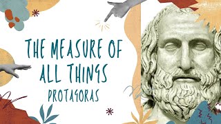 The Measure of All Things Protagoras [upl. by Aitenev711]