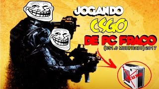 Jogando CSGO de PC Fraco 2017 CS 16 Modificado [upl. by Anazus]