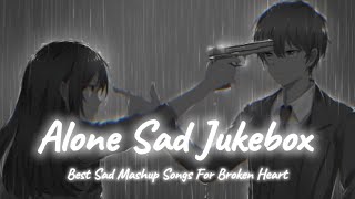 Alone Sad Songs  Sad Songs Mashup  Night Sad Songs  LoFi Mix  SSB LOFI [upl. by Nakhsa526]