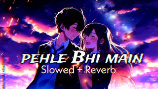 Pehle Bhi Main SlowedReverbVishal Mishra  Lofi Only 002 [upl. by Balling]