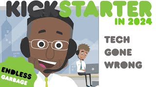 TECHNOLOGY GONE MAD  Kickstarter in the Current Year [upl. by Fantasia459]