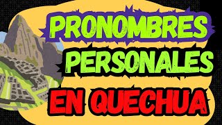 LOS PRONOMBRES PERSONALES EN EL QUECHUA ¿CUÁLES SON [upl. by Amero]