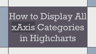 How to Display All xAxis Categories in Highcharts [upl. by Gnuoy]