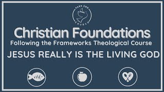 Christian Foundations  Jesus Really is the Living God  Frameworks [upl. by Melisande941]