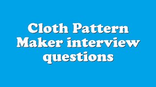 Cloth Pattern Maker interview questions [upl. by Placida738]