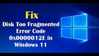 How to Fix Disk Too Fragmented Error Code 0x0000012E in Windows 11 [upl. by Gut632]