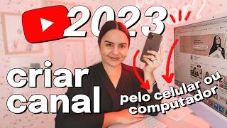 Como CRIAR CANAL NO YOUTUBE Em 2023 Passo A Passo COMPLETO Pelo Celular Ou Computador [upl. by Victorie218]