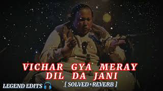 Vichar Gya Meray Dil da Jani  Solved and Reverb   Nusrat Fateh Ali Khan [upl. by Adiesirb]