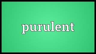 Purulent Meaning [upl. by Kahler]