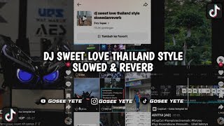 DJ SWEET LOVE THAILAND STYLE  SLOWED amp REVERB🎧 [upl. by Lynnette48]