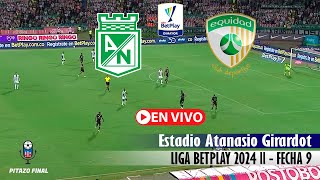 NACIONAL VS EQUIDAD En Vivo Hoy 🔴 Liga Betplay 2024 Fecha 9 Partido en vivo [upl. by Borchers]