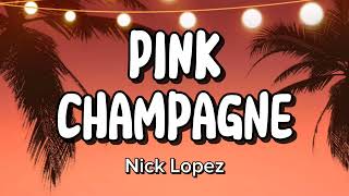 Nick Lopez  Pink Champagne lyrics [upl. by Spevek]