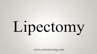 How To Say Lipectomy [upl. by Lledrac]