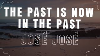 Lo Pasado Pasado The Past is Now In The Past  José José  EnglishSpanish Subtitles [upl. by Benioff]