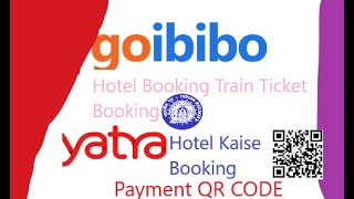 Yatra Hotel Booking Kaise Goibibo Hotel Booking Train Ticket Booking Kaise Payment QR Code Kaise [upl. by Georgena]