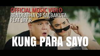 Bendeatha of Salbakuta feat Jay R  Kung Para Sayo Official Music Video [upl. by Gabe]