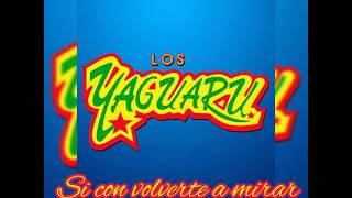 Los Yaguaru  Si con volverte a mirar [upl. by Fullerton]