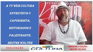 A TV WEB CULTURA ENTREVISTA O CAPOEIRISTA HISTORIADOR E PALESTRANTE E PESQUISADOR MESTRE WALTER [upl. by Dickerson]