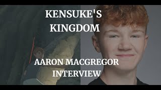 KENSUKES KINGDOM  AARON MACGREGOR INTERVIEW 2024 [upl. by Omora48]