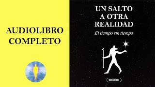 📚​ UN SALTO A OTRA REALIDAD  El Tiempo Sin Tiempo  Audiolibro Completo 🎧​ de Diego Leverone 💖​ [upl. by Etirugram]