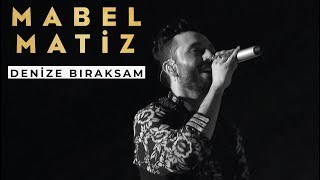 Mabel Matiz  Denize Bıraksam BGM Konseri [upl. by Hermia724]